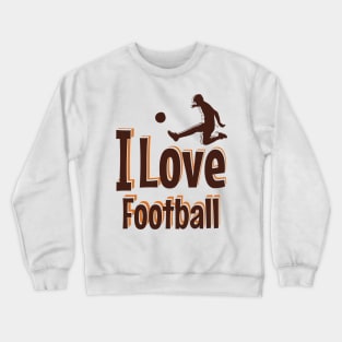 i love football Crewneck Sweatshirt